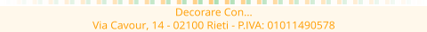 Decorare Con Via Cavour, 14 - 02100 Rieti - P.IVA: 01011490578